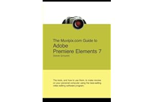 The Muvipix.com Guide To Adobe Premiere Elements 7: The Tools, And How To Use Them, To Create Great Videos On Your Personal Computer by Steve Grisetti (2008) Paperback