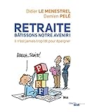 Retraite, bâtissons notre avenir ! Il n'est jamaistrop tôt pour épargner (French Edition) by 