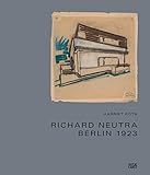 Richard Neutra: The Story of the Berlin Houses 1920-1924 by 