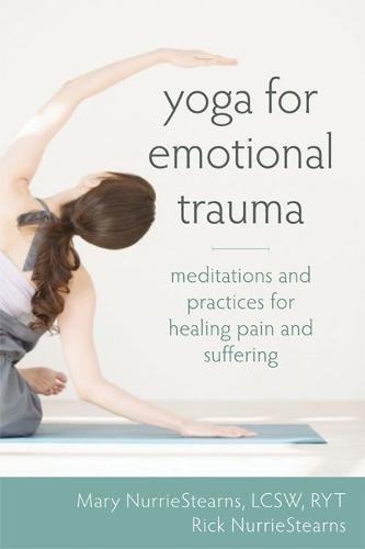 Download Yoga for Emotional Trauma: Meditations and Practices for Healing Pain and Suffering