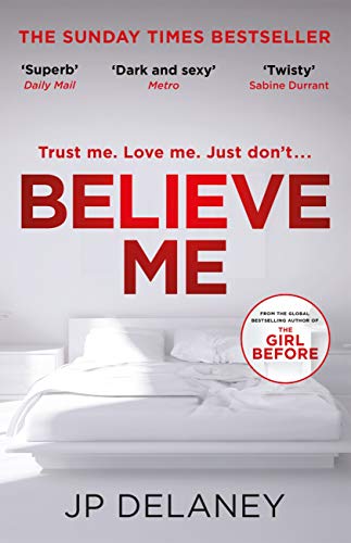 Believe Me: The twisty and addictive follow-up to the bestselling The Girl Before by [Delaney, JP]