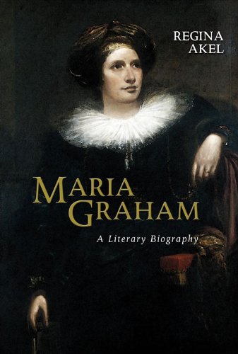 Maria Graham: A Literary Biography, Student Edition by Regina Akel