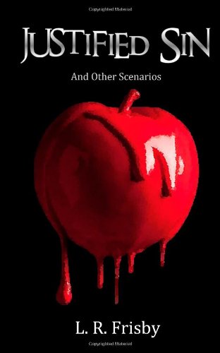 Justified Sin: And Other Scenarios by L. R. Frisby