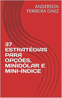 Livro 37 ESTRATÉGIAS PARA OPÇÕES, MINIDÓLAR E MINI-ÍNDICE