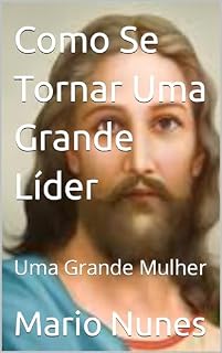 Livro Como Se Tornar Uma Grande Líder : Uma Grande Mulher