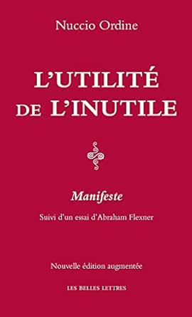 L Utilite De L Inutile Manifeste Suivi D Un Essai D Abraham Flexner French Edition Kindle Edition By Ordine Nuccio Flexner Abraham Hersant Luc Flexner Abraham Literature Fiction Kindle Ebooks Amazon Com