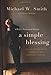 A Simple Blessing: The Extraordinary Power of an Ordinary Prayer - Book by Michael W. Smith