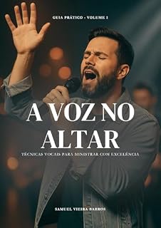 Livro A VOZ NO ALTAR: Técnicas Vocais para Ministrar com Excelência