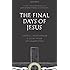 The Final Days of Jesus: The Most Important Week of the Most Important Person Who Ever Lived