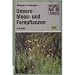 Unsere Moos- und Farnpflanzen. Eine Einführung in die Lebensweise, den Bau und das Erkennen heimischer Moose, Farne, Bärlappe und Schachtelhalme