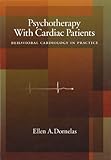 Psychotherapy With Cardiac Patients: Behavioral Cardiology in Practice by Ellen A. Dornelas