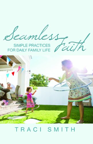 Seamless Faith Simple Practices for Daily Family Life