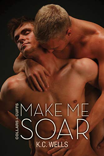 Make Me Soar (Collars and Cuffs Book 6) by K.C. Wells