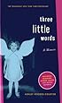 Three Little Words: A Memoir