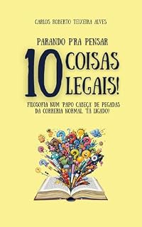 Livro PARANDO P’RA PENSAR 10 COISAS LEGAIS!: filosofia num ‘papo cabeça’ de pegadas da correria normal, ‘tá ligado? (FILOSOFANDO COISAS LEGAIS!)