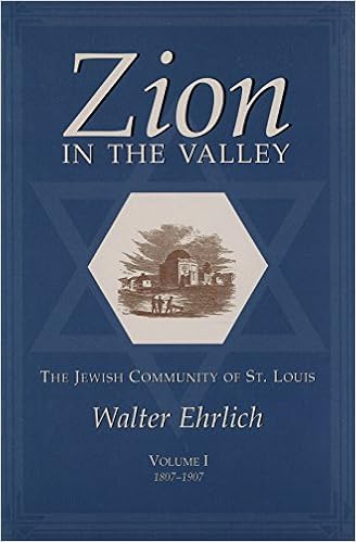 Zion In The Valley The Jewish Community Of St Louis Volume 1