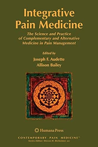 Integrative Pain Medicine: The Science and Practice of Complementary and Alternative Medicine in Pain Management (Contemporary Pain Medicine)