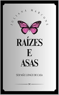 Livro Raízes e Asas: Ser Mãe Longe de Casa