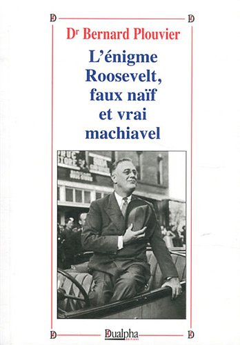 L' énigme Roosevelt, faux naïf et vrai Machiavel