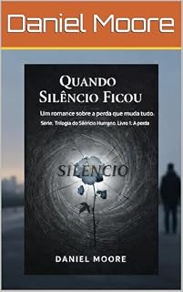 Livro Quando o Silêncio Ficou (Trilogia do Silêncio Humano Livro 1)