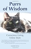 Purrs of Wisdom: Conscious Living, Feline Style by Ingrid King