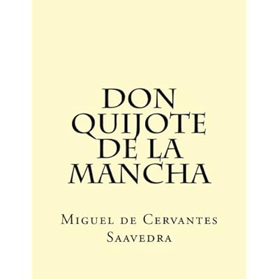 Don Quijote de la Mancha: El Ingenioso Hidalgo Don Quijo de la Mancha (Edición Completa) (Classical Books)