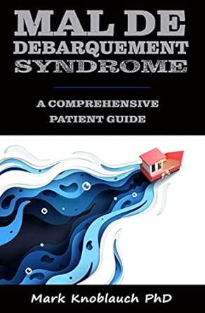 Mal De Debarquement Syndrome A Comprehensive Patient Guide Kindle Edition By Knoblauch Phd Mark Professional Technical Kindle Ebooks Amazon Com