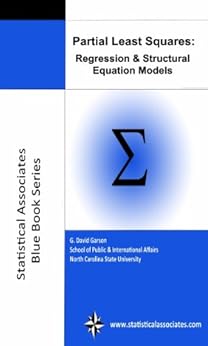 Partial Least Squares Regression and Structural Equation Models: 2016 Edition (Statistical Associates Blue Book Series 10) by [Garson, G. David]