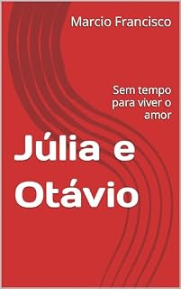 Livro Júlia e Otávio : Sem tempo para viver o amor