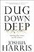 Dug Down Deep: Unearthing What I Believe and Why It Matters