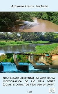 Livro FRAGILIDADE AMBIENTAL DA ALTA BACIA HIDROGRÁFICA DO RIO MEIA PONTE (GOIÁS) E CONFLITOS PELO USO DA ÁGUA