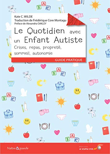 Le quotidien avec un enfant autiste : Crises, repas, propreté, sommeil, autonomie by