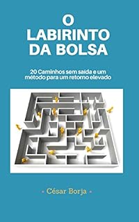 Livro O Labirinto da Bolsa: 20 caminhos sem saída e um método para um retorno elevado
