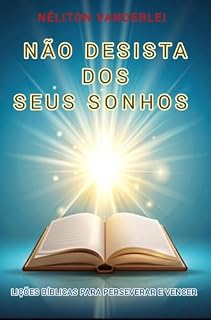 Livro Não Desista dos Seus Sonhos : Lições Bíblicas para Perseverar e Vencer