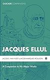 Jacques Ellul: A Companion to His Major Works