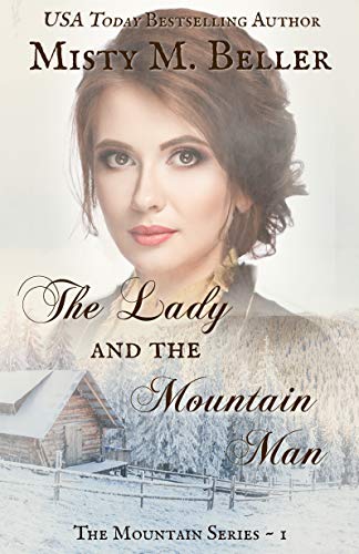 The Lady and the Mountain Man (The Mountain Series Book 1) by Misty M. Beller
