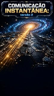 Livro COMUNICAÇÃO INSTANTÂNEA: 2026 Telescópios JWST, Euclid, Nancy Grace Roman: Abrem a fronteira para a visão da Ontologia do Estar