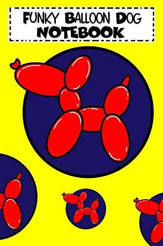 Balloon Dog Themed Notebook: Red, Navy Blue and Yellow Balloon Book for Notes - 100 white themed pages, 6" x 9"