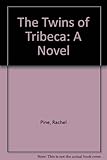 Front cover for the book The Twins of Tribeca: A Novel by Rachel Pine