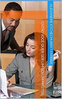 Livro ENTÃO VOCÊ QUER SER UM SCRUM MASTER¿