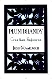 Plum Brandy: Croatian Journeys (Terra Incognita Series, 7) by 