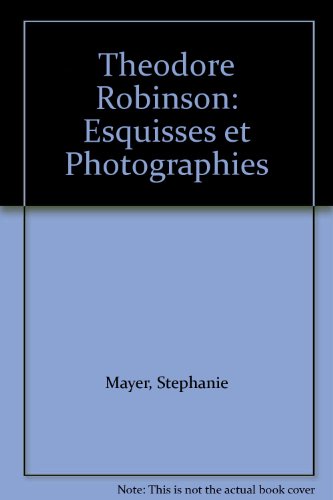 Theodore Robinson: Esquisses et Photographies