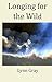Longing for the Wild by Lynn Gray