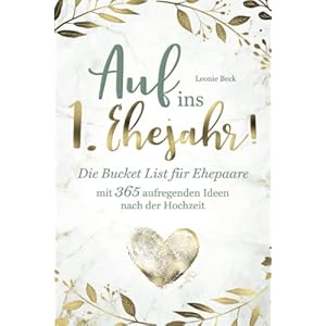 Auf ins 1. Ehejahr! Die Bucket List für Ehepaare mit 365 aufregenden Ideen nach der Hochzeit Taschenbuch – 16. November 2021