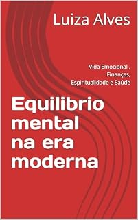 Livro Equilibrio mental na era moderna: Vida Emocional , Finanças, Espiritualidade e Saúde