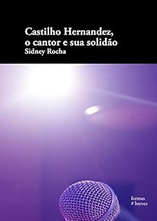 Livro Castilho Hernandez, o cantor e sua solidão (Formas Breves)