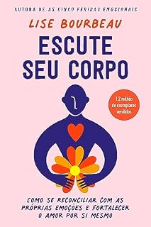 Livro Escute seu corpo: Como se reconciliar com as próprias emoções e fortalecer o amor por si mesmo