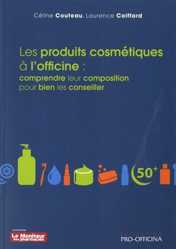 Les produits cosmétiques à l'officine : Comprendre leur composition pour bien les conseiller by 