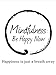 Mindfulness: Be Happy Now