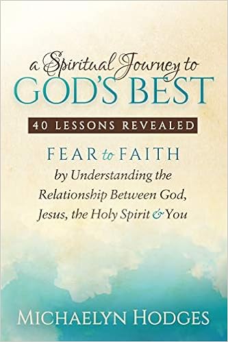 A Spiritual Journey To God S Best Fear To Faith By Understanding The Relationship Between God Jesus The Holy Spirit And You Hodges Michaelyn 9781683503378 Amazon Com Books A Spiritual Journey To God S Best Fear To Faith By Understanding The Relationship Between God Jesus The Holy Spirit And You Hodges Michaelyn 9781683503378 Amazon Com Books